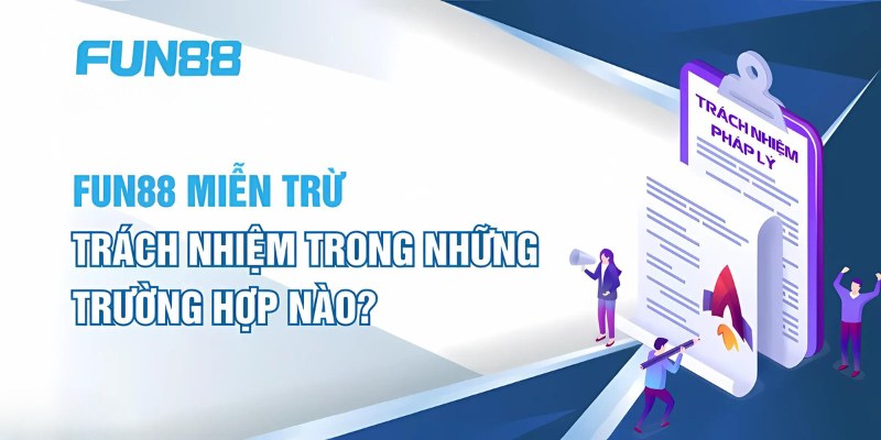 Miễn Trừ Trách Nhiệm - Bảo Vệ Quyền Lợi Người Chơi Tại Fun88 2 Các loại miễn trừ về trách nhiệm tại Fun88