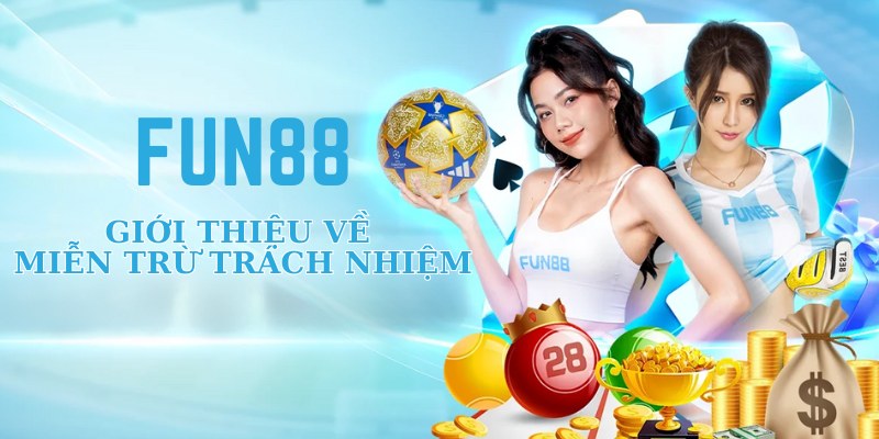 Miễn Trừ Trách Nhiệm - Bảo Vệ Quyền Lợi Người Chơi Tại Fun88 1 Giới thiệu về miễn trừ trách nhiệm tại Fun88