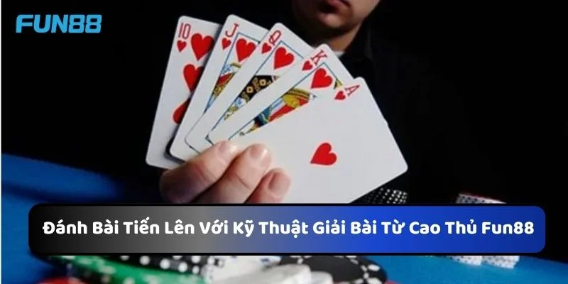 Đánh Bài Tiến Lên Với Kỹ Thuật Giải Bài Từ Cao Thủ Fun88 1 https://friendlysupport.us.com/