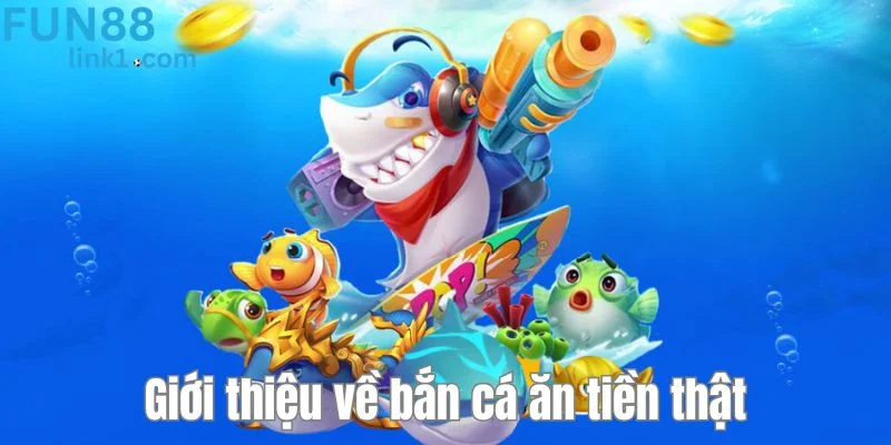 Đôi nét về trò chơi đổi thưởng được ưa chuộng - bắn cá ăn tiền thật. 