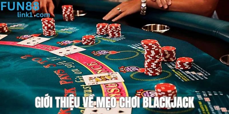 Tổng quan vài nét về mẹo chơi blackjack hay cho cược thủ.