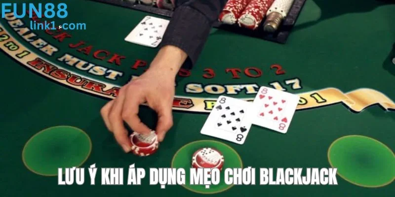 Nắm bắt một số lưu ý nhỏ để áp dụng mẹo chơi blackjack thành công.